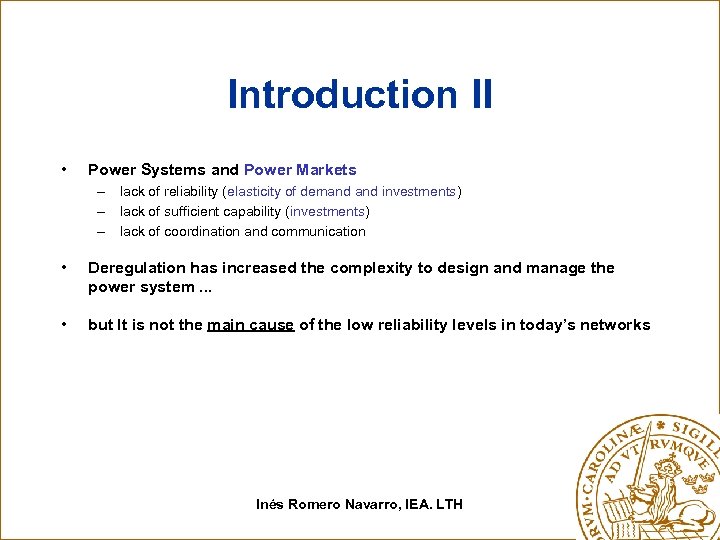 Introduction II • Power Systems and Power Markets – lack of reliability (elasticity of