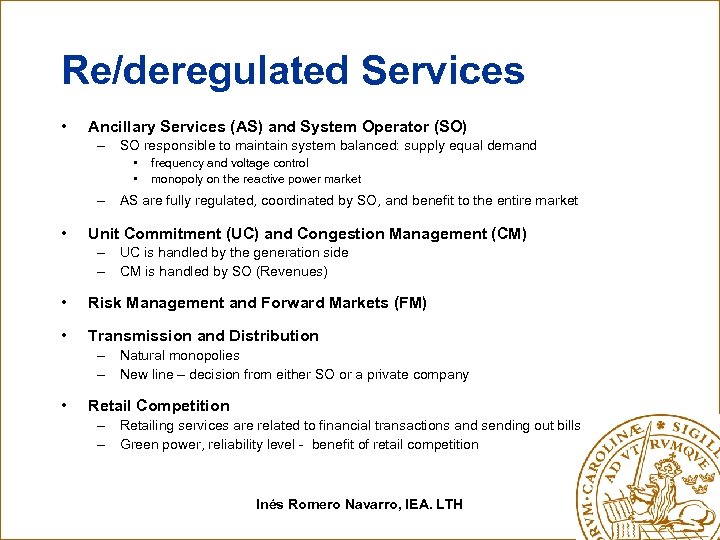 Re/deregulated Services • Ancillary Services (AS) and System Operator (SO) – SO responsible to