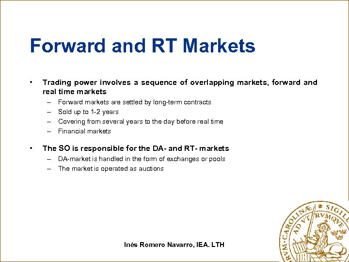 Forward and RT Markets • Trading power involves a sequence of overlapping markets, forward