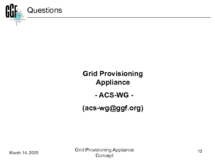 Questions Grid Provisioning Appliance - ACS-WG - (acs-wg@ggf. org) March 14, 2005 Grid Provisioning