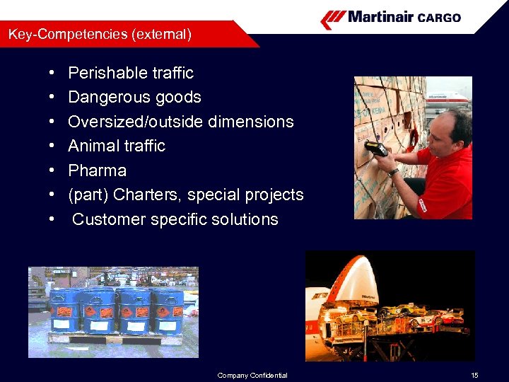 Key-Competencies (external) • • Perishable traffic Dangerous goods Oversized/outside dimensions Animal traffic Pharma (part)