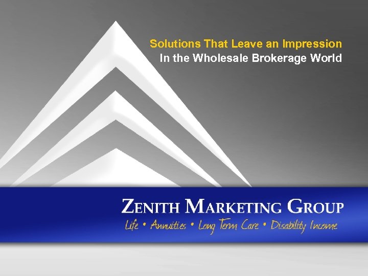 Solutions That Leave an Impression In the Wholesale Brokerage World For Agent Use Only