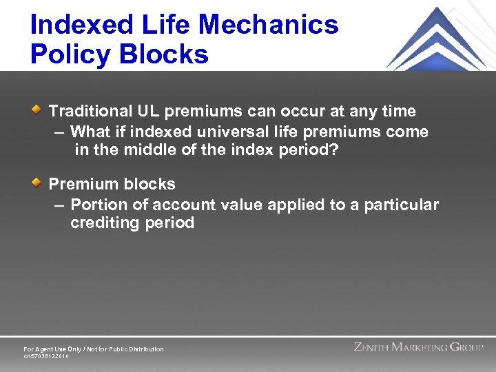 Indexed Life Mechanics Policy Blocks Traditional UL premiums can occur at any time –