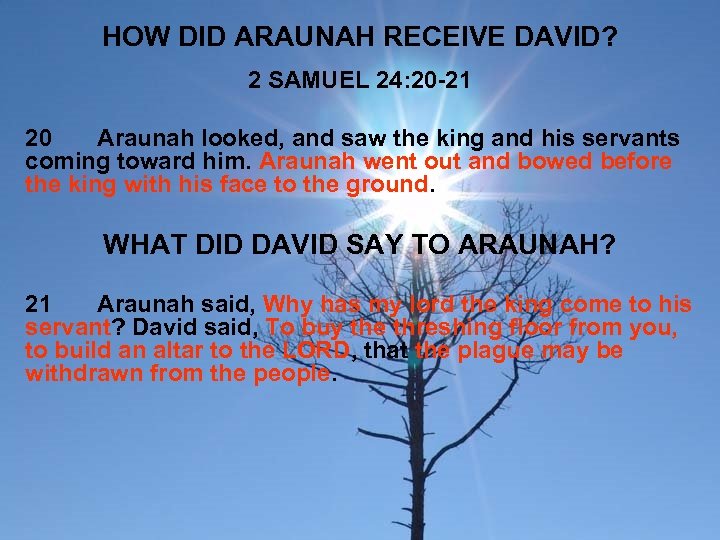 HOW DID ARAUNAH RECEIVE DAVID? 2 SAMUEL 24: 20 -21 20 Araunah looked, and