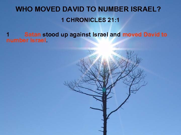 WHO MOVED DAVID TO NUMBER ISRAEL? 1 CHRONICLES 21: 1 1 Satan stood up