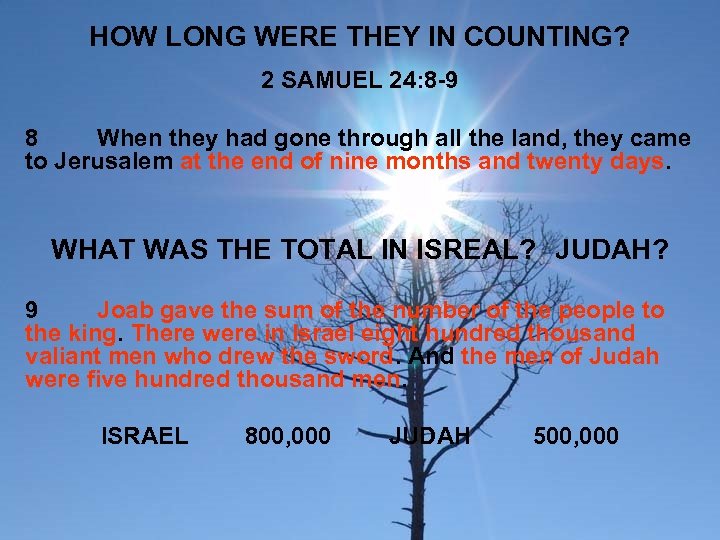 HOW LONG WERE THEY IN COUNTING? 2 SAMUEL 24: 8 -9 8 When they