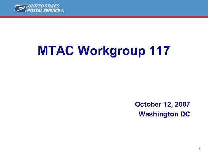 MTAC Workgroup 117 October 12, 2007 Washington DC 1 