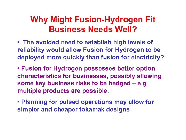 Why Might Fusion-Hydrogen Fit Business Needs Well? • The avoided need to establish high