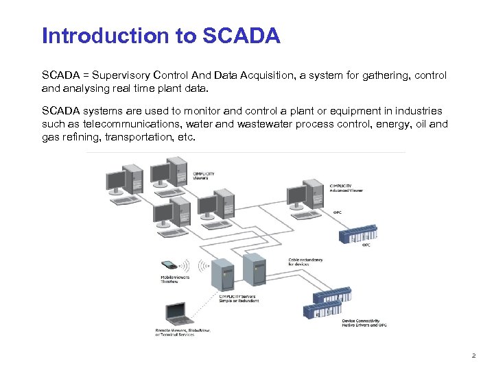 Introduction to SCADA = Supervisory Control And Data Acquisition, a system for gathering, control