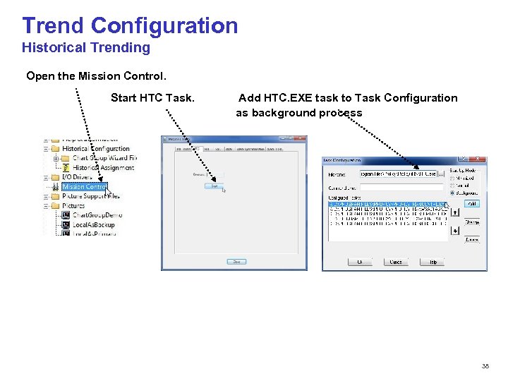 Trend Configuration Historical Trending Open the Mission Control. Start HTC Task. Add HTC. EXE