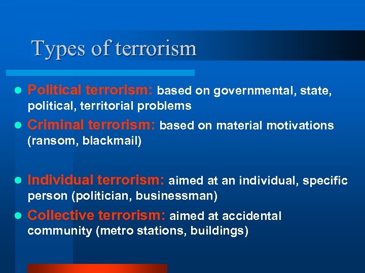Types of terrorism l Political terrorism: based on governmental, state, political, territorial problems l