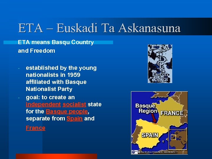 ETA – Euskadi Ta Askanasuna ETA means Basqu Country and Freedom - - established