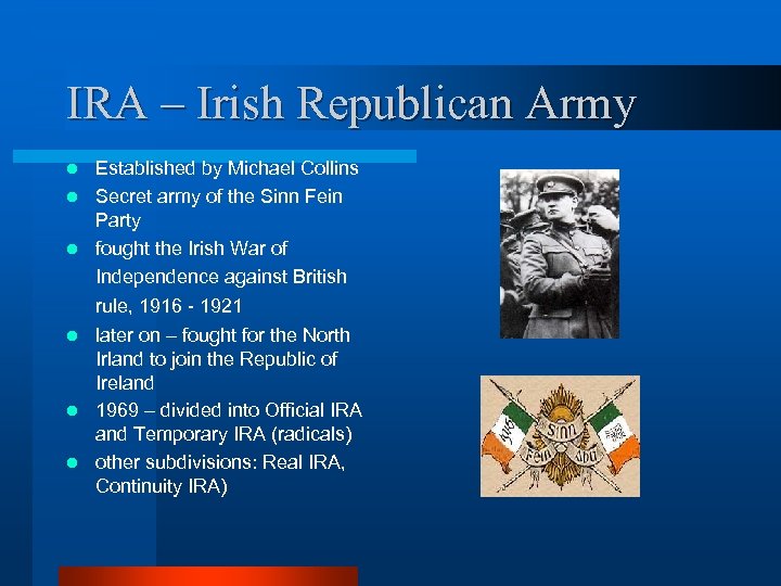 IRA – Irish Republican Army Established by Michael Collins l Secret army of the