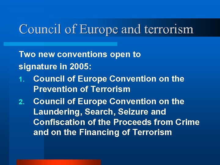 Council of Europe and terrorism Two new conventions open to signature in 2005: 1.