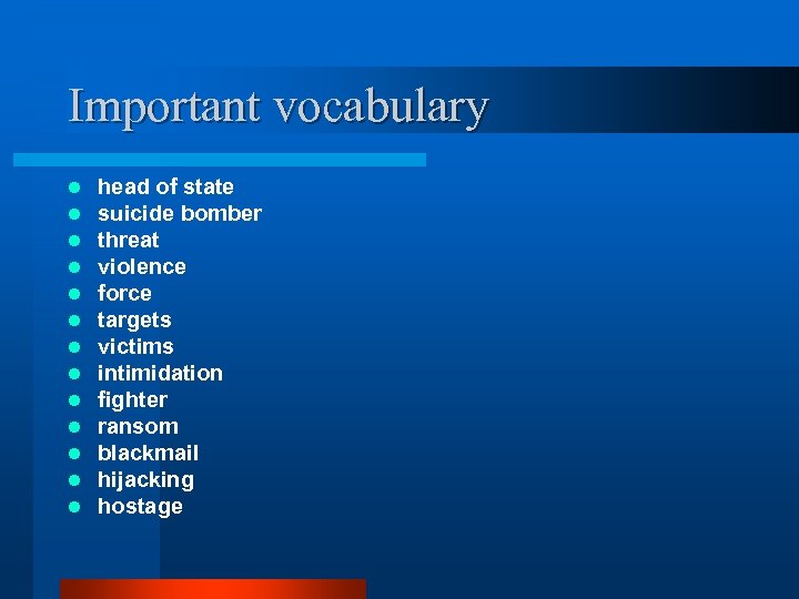 Important vocabulary l l l l head of state suicide bomber threat violence force