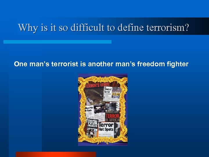 Why is it so difficult to define terrorism? One man’s terrorist is another man’s