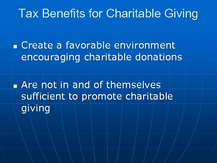 Tax Benefits for Charitable Giving n n Create a favorable environment encouraging charitable donations