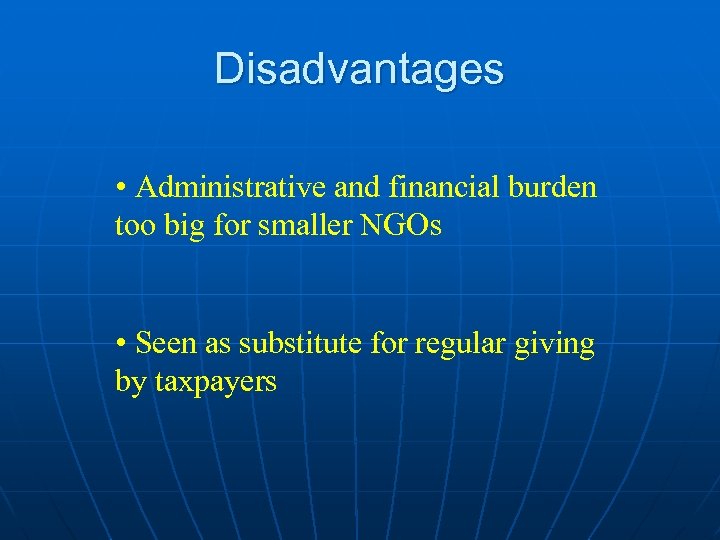 Disadvantages • Administrative and financial burden too big for smaller NGOs • Seen as