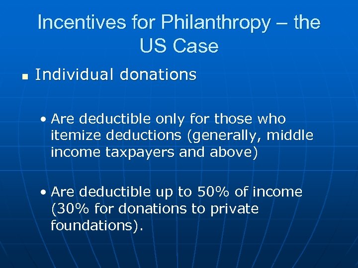 Incentives for Philanthropy – the US Case n Individual donations • Are deductible only