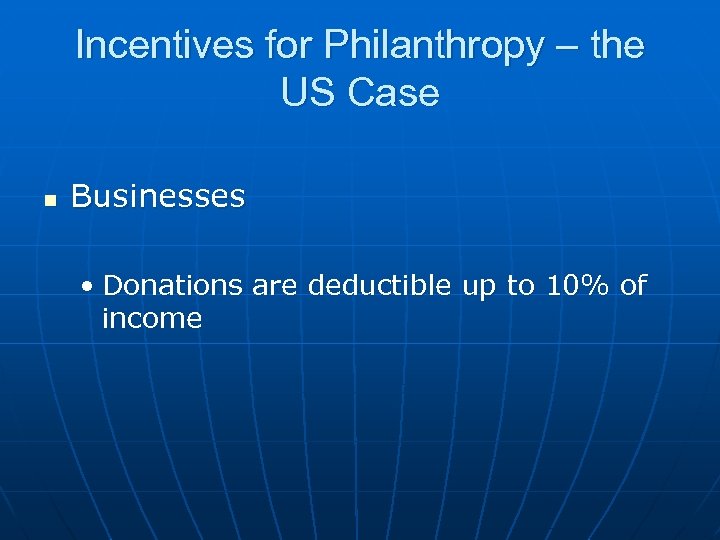 Incentives for Philanthropy – the US Case n Businesses • Donations are deductible up
