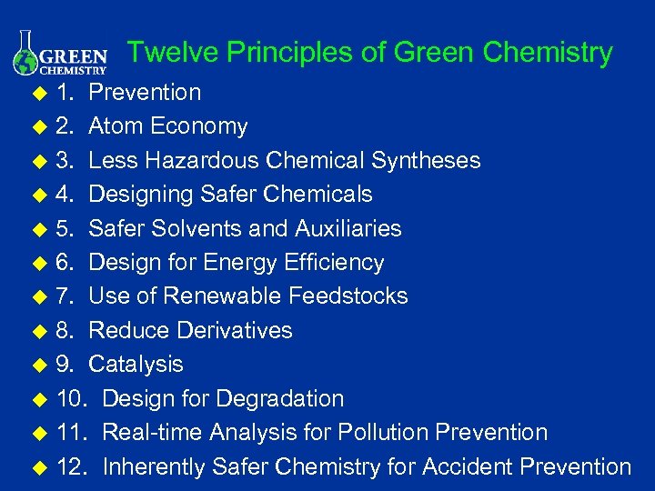 Twelve Principles of Green Chemistry 1. Prevention u 2. Atom Economy u 3. Less