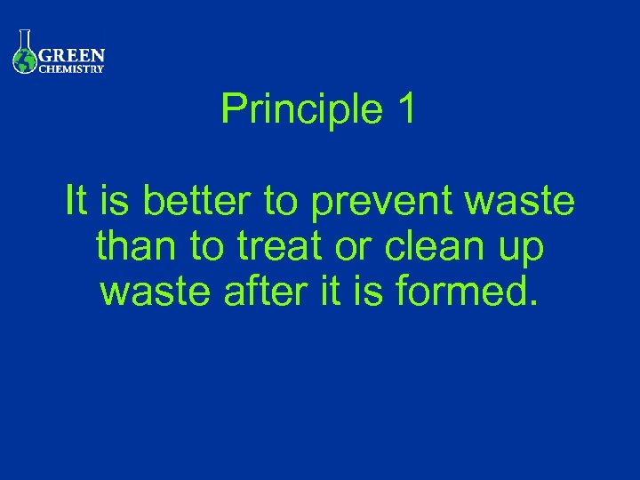 Principle 1 It is better to prevent waste than to treat or clean up