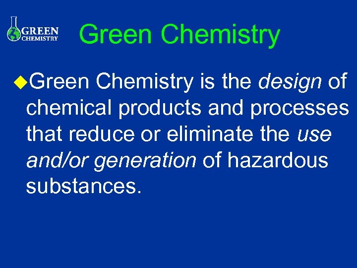 Green Chemistry u. Green Chemistry is the design of chemical products and processes that