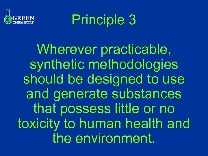 Principle 3 Wherever practicable, synthetic methodologies should be designed to use and generate substances