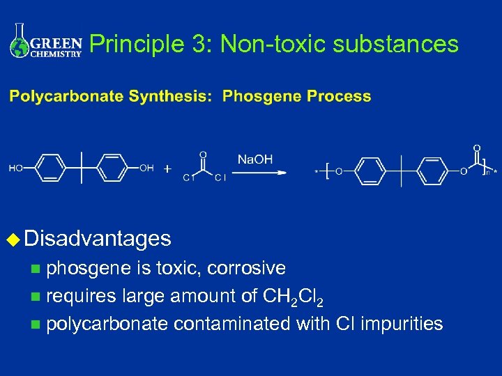 Principle 3: Non-toxic substances u Disadvantages phosgene is toxic, corrosive n requires large amount