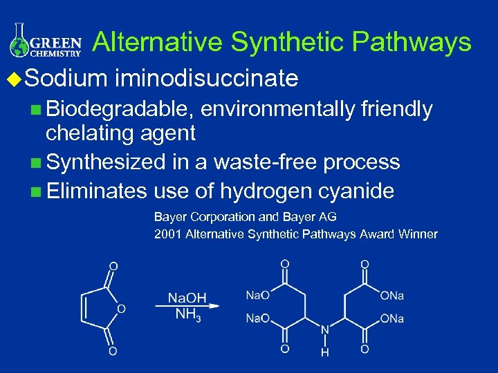 Alternative Synthetic Pathways u. Sodium iminodisuccinate n Biodegradable, environmentally friendly chelating agent n Synthesized