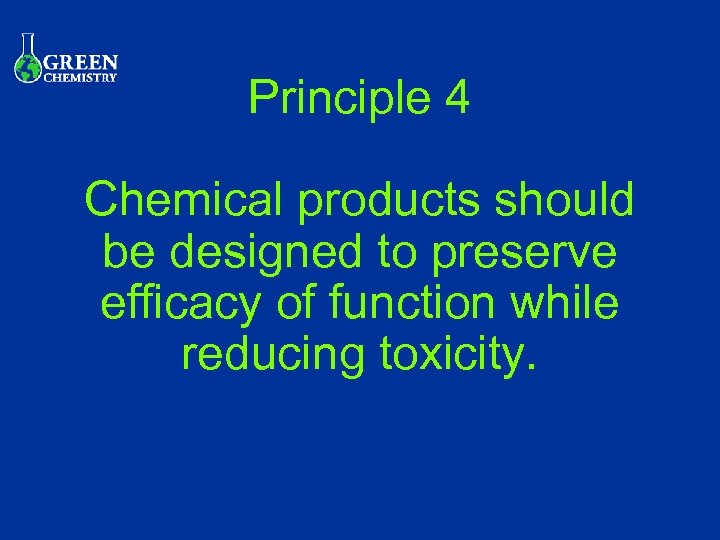 Principle 4 Chemical products should be designed to preserve efficacy of function while reducing