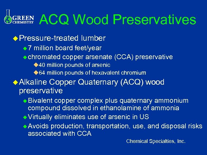 ACQ Wood Preservatives u Pressure-treated lumber u 7 million board feet/year u chromated copper