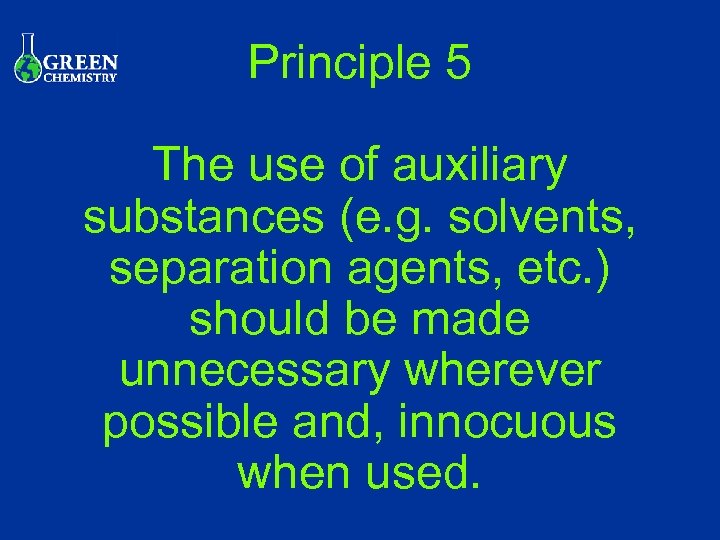 Principle 5 The use of auxiliary substances (e. g. solvents, separation agents, etc. )