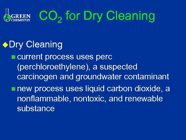 CO 2 for Dry Cleaning u. Dry Cleaning n current process uses perc (perchloroethylene),