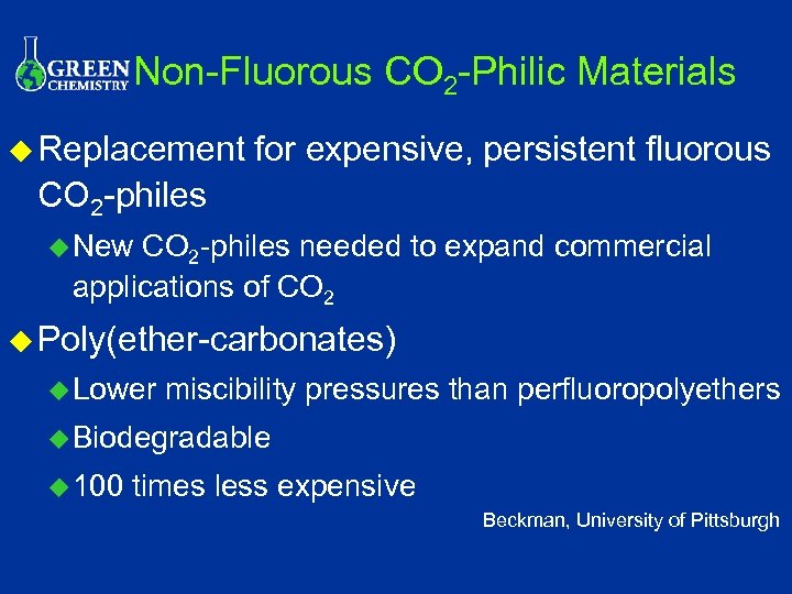 Non-Fluorous CO 2 -Philic Materials u Replacement for expensive, persistent fluorous CO 2 -philes