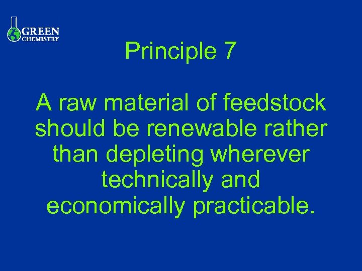 Principle 7 A raw material of feedstock should be renewable rather than depleting wherever