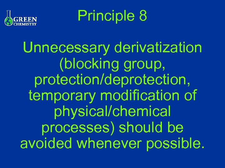 Principle 8 Unnecessary derivatization (blocking group, protection/deprotection, temporary modification of physical/chemical processes) should be