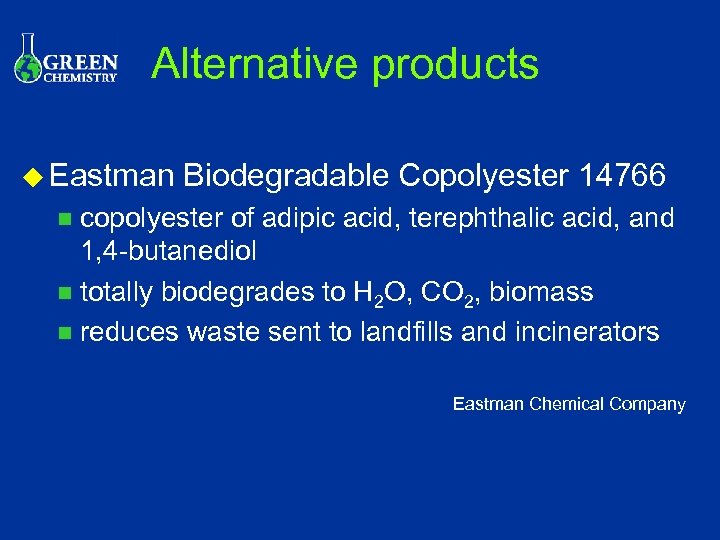 Alternative products u Eastman Biodegradable Copolyester 14766 copolyester of adipic acid, terephthalic acid, and