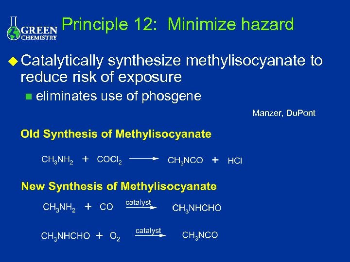 Principle 12: Minimize hazard u Catalytically synthesize methylisocyanate to reduce risk of exposure n