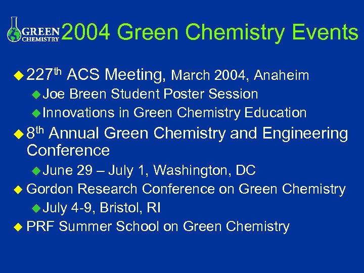 2004 Green Chemistry Events u 227 th ACS Meeting, March 2004, Anaheim u Joe