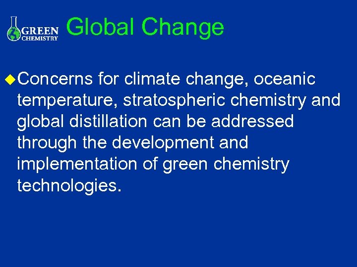 Global Change u. Concerns for climate change, oceanic temperature, stratospheric chemistry and global distillation