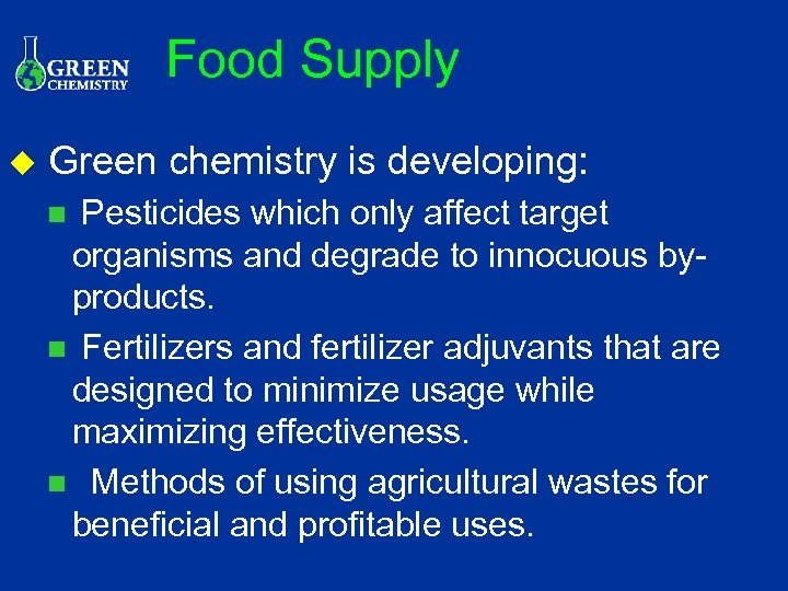 Food Supply u Green chemistry is developing: Pesticides which only affect target organisms and