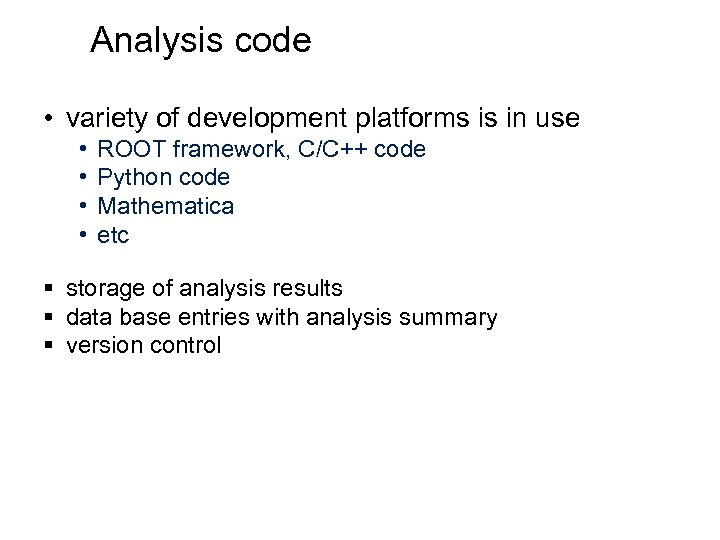 Analysis code • variety of development platforms is in use • • ROOT framework,