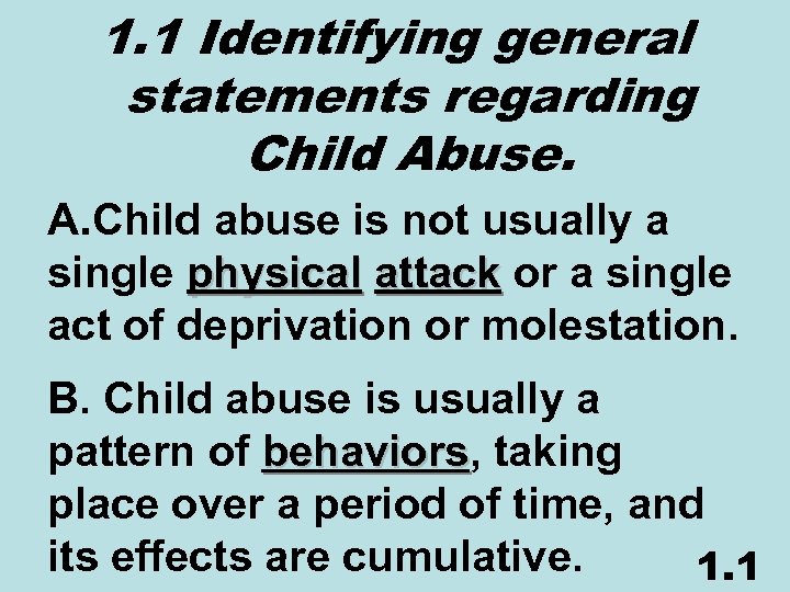 1. 1 Identifying general statements regarding Child Abuse. A. Child abuse is not usually