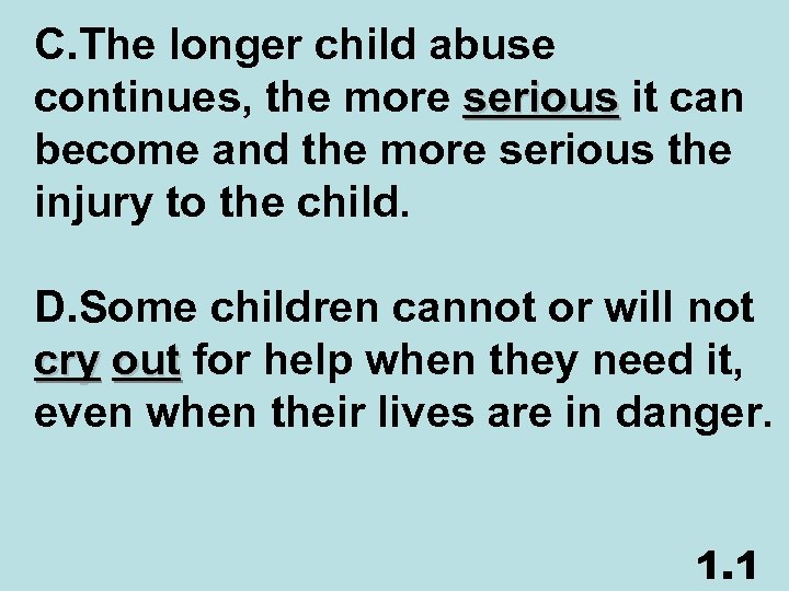 C. The longer child abuse continues, the more serious it can become and the