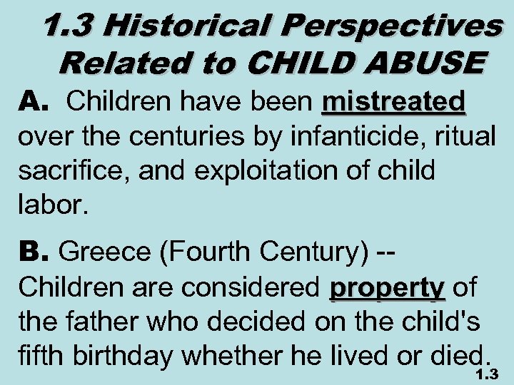 1. 3 Historical Perspectives Related to CHILD ABUSE A. Children have been mistreated over