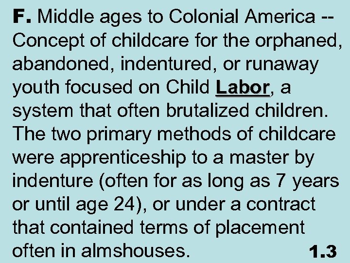 F. Middle ages to Colonial America -- Concept of childcare for the orphaned, abandoned,