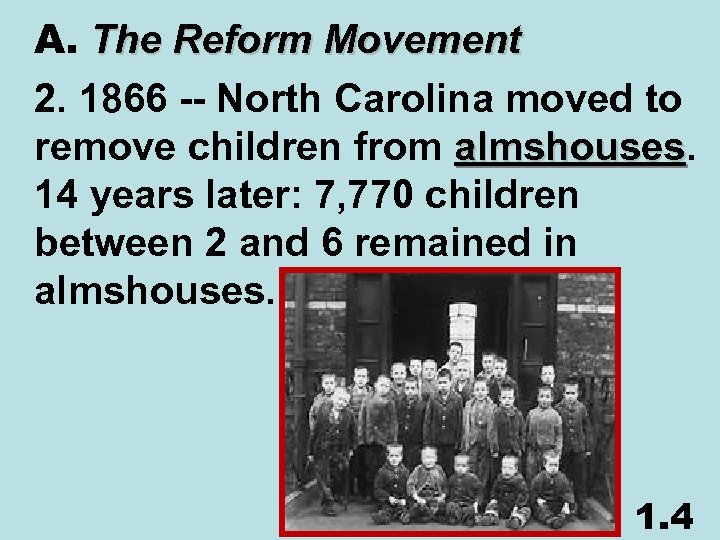 A. The Reform Movement 2. 1866 -- North Carolina moved to remove children from