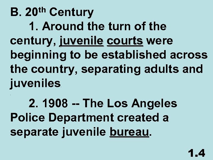 B. 20 th Century 1. Around the turn of the century, juvenile courts were