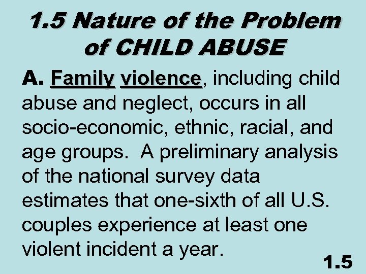 1. 5 Nature of the Problem of CHILD ABUSE A. Family violence, including child